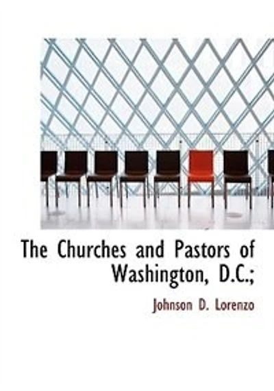 The Churches and Pastors of Washington, D.C.;
