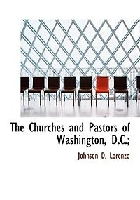 The Churches and Pastors of Washington, D.C.;