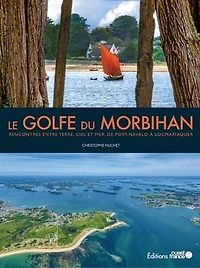 Le golfe du Morbihan: rencontres entre terre, ciel et mer, de Port-Navalo à Locmariaquer