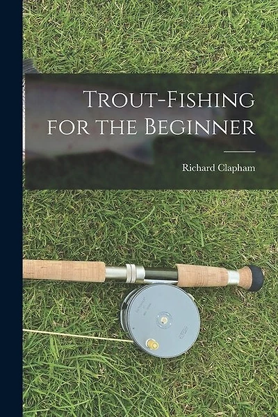 Trout-Fishing for the Beginner