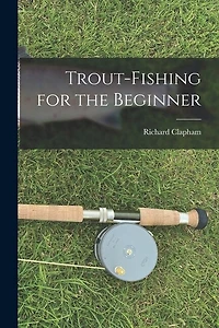 Trout-Fishing for the Beginner
