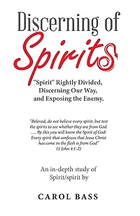 Discerning of Spirits: "Spirit" Rightly Divided, Our Way, and Exposing the Enemy.