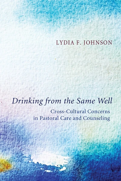 Drinking from the Same Well: Cross-Cultural Concerns Pastoral Care and Counseling
