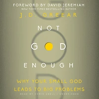 Not God Enough: Why Your Small Leads To Big Problems