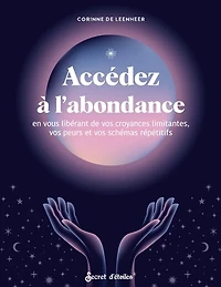 Accédez à l'abondance en vous libérant de vos croyances limitantes, vos peurs et vos schémas répétitifs