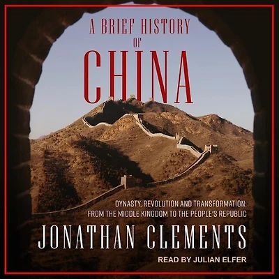 A Brief History of China Lib/E: Dynasty, Revolution and Transformation: From the Middle Kingdom to People's Republic