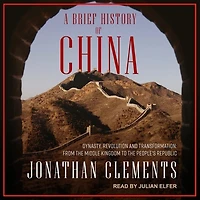 A Brief History of China Lib/E: Dynasty, Revolution and Transformation: From the Middle Kingdom to People's Republic