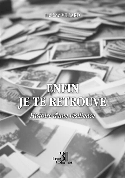 Enfin je te retrouve: Histoire d'une résilience