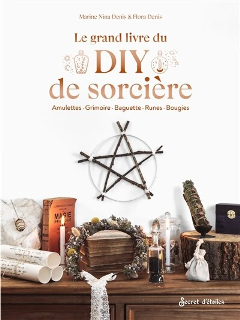 Le grand livre du DIY de sorcière: amulettes, grimoire, baguette, runes, bougies