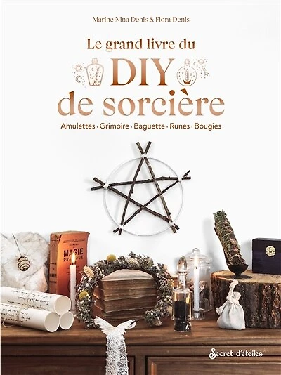 Le grand livre du DIY de sorcière: amulettes, grimoire, baguette, runes, bougies