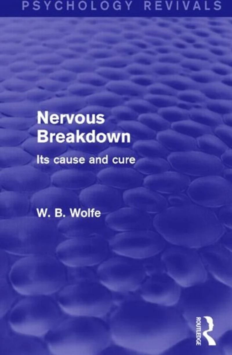 Nervous Breakdown (Psychology Revivals): Its Cause and Cure