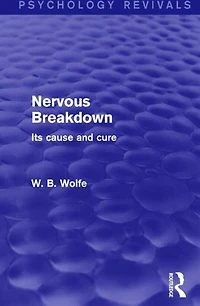 Nervous Breakdown (Psychology Revivals): Its Cause and Cure