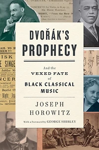 Dvorák's Prophecy: And The Vexed Fate Of Black Classical Music