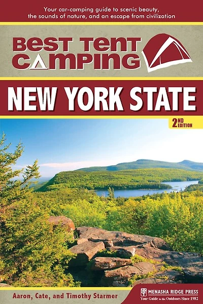 Best Tent Camping: New York State: Your Car-camping Guide To Scenic Beauty, The Sounds Of Nature, And An Escape From Civilization