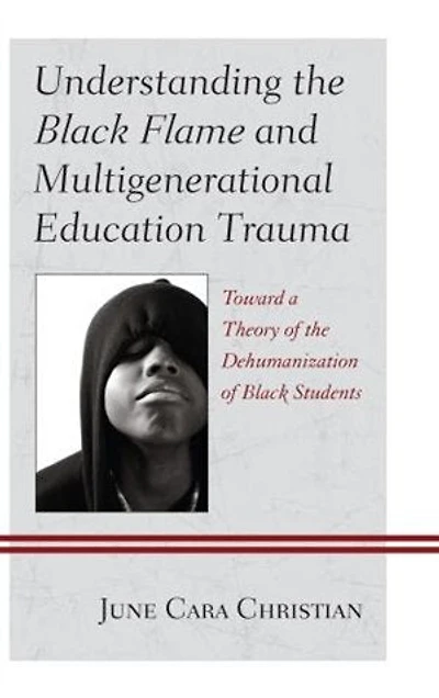 Understanding the Black Flame and Multigenerational Education Trauma: Toward a Theory of Dehumanization Students