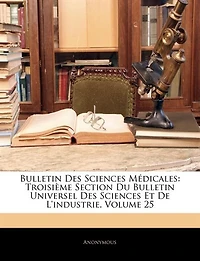 Bulletin Des Sciences Médicales: Troisième Section Du Bulletin Universel Des Sciences Et De L'industrie, Volume 25