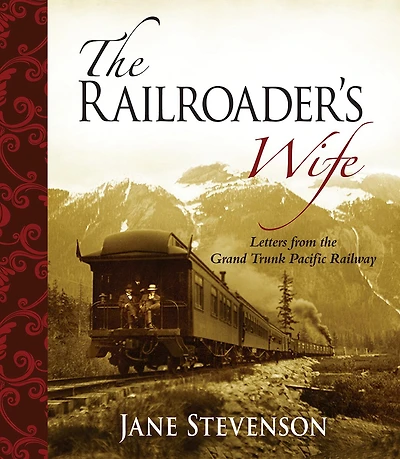 Railroader's Wife: Letters from the Grand Trunk Pacific Railway