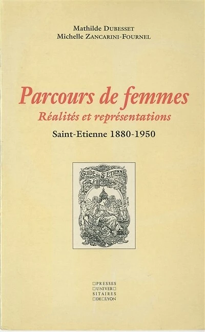 Parcours de femmes : Réalités et représentations: Saint-Étienne, 1880-1950