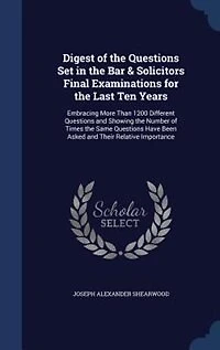 Digest of the Questions Set Bar & Solicitors Final Examinations for Last Ten Years: Embracing More Than 1200 Different and Showing Number Times Same Hav