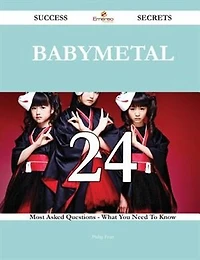 Babymetal 24 Success Secrets - 24 Most Asked Questions On Babymetal - What You Need To Know