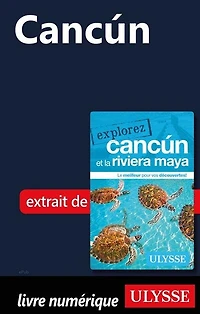 Explorez Cancun et la Riviera Maya