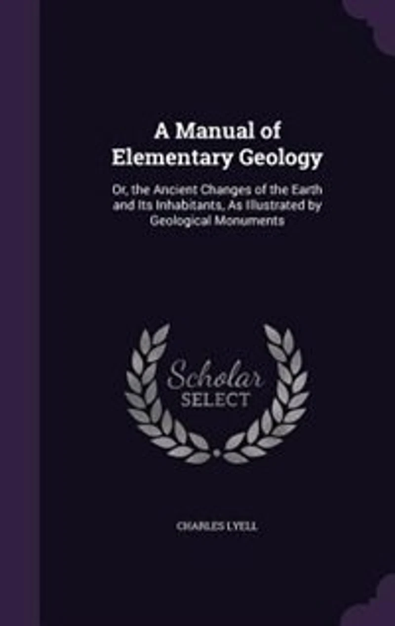 A Manual of Elementary Geology: Or, the Ancient Changes of the Earth and Its Inhabitants, As Illustrated by Geological Monuments