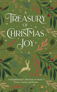 A Treasury of Christmas Joy: An Inspirational Collection of Stories, Verses, Carols, and Poems