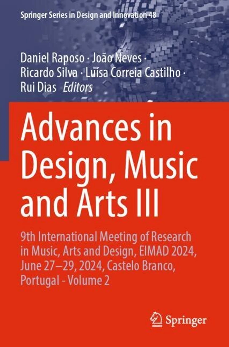 Advances in Design, Music and Arts III: 9th International Meeting of Research in Music, Arts and Design, EIMAD 2024, June 27-29, 2024, Castelo Branco, Portugal - Volume 2
