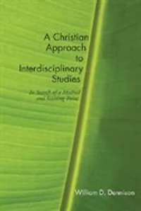 a Christian Approach to Interdisciplinary Studies: Search of Method and Starting Point
