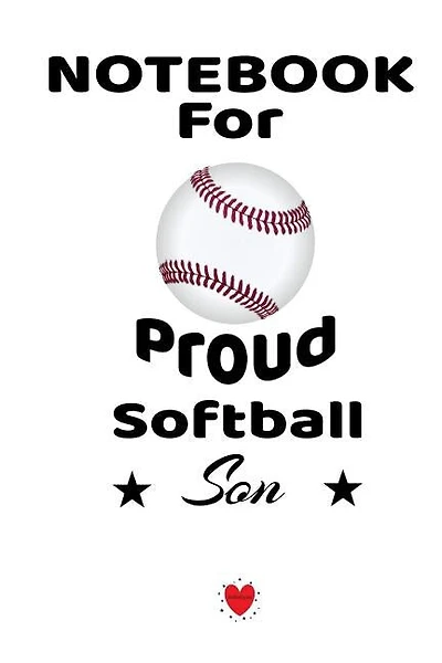 Notebook For Proud Softball Son: Beautiful Mother Book To Son - Notebook To Write Birthday Letters - Cute Wedding Gift, Journal, 6 X