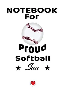 Notebook For Proud Softball Son: Beautiful Mother Book To Son - Notebook To Write Birthday Letters - Cute Wedding Gift, Journal, 6 X