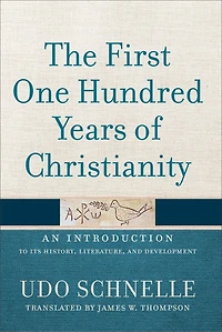The First One Hundred Years of Christianity: An Introduction to Its History, Literature, and Development