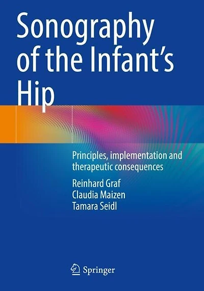 Sonography of the Infant's Hip: Principles, implementation and therapeutic consequences