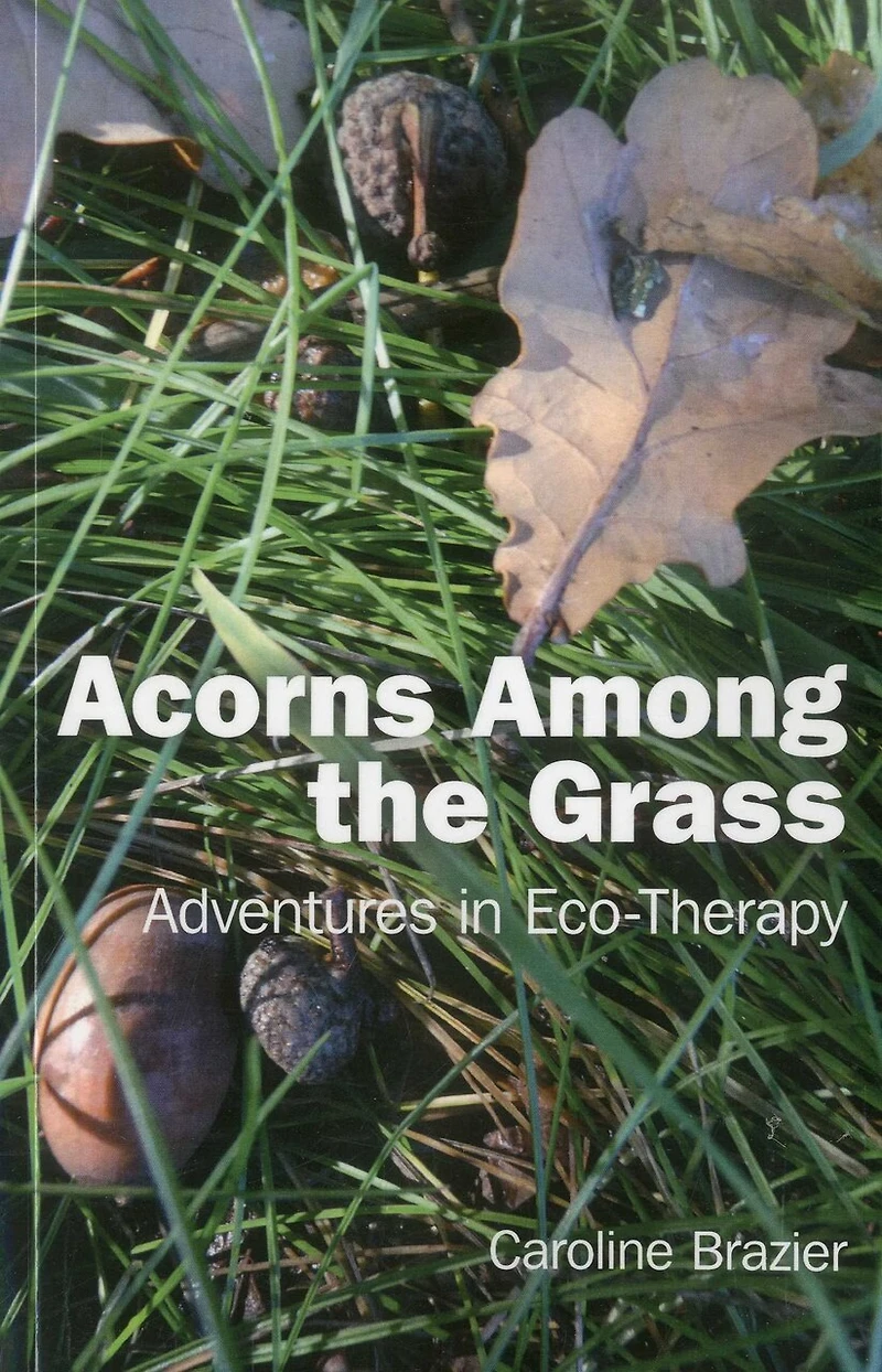 Acorns Among the Grass: Adventures Eco-therapy
