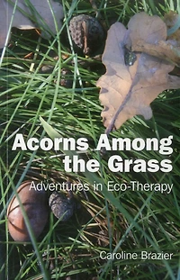 Acorns Among the Grass: Adventures Eco-therapy