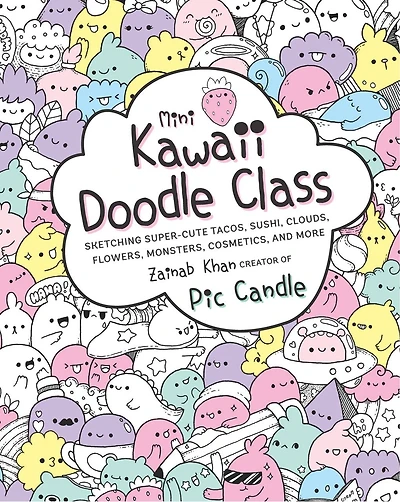 Mini Kawaii Doodle Class: Sketching Super-cute Tacos, Sushi Clouds, Flowers, Monsters, Cosmetics, And More
