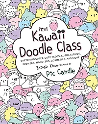 Mini Kawaii Doodle Class: Sketching Super-cute Tacos, Sushi Clouds, Flowers, Monsters, Cosmetics, And More