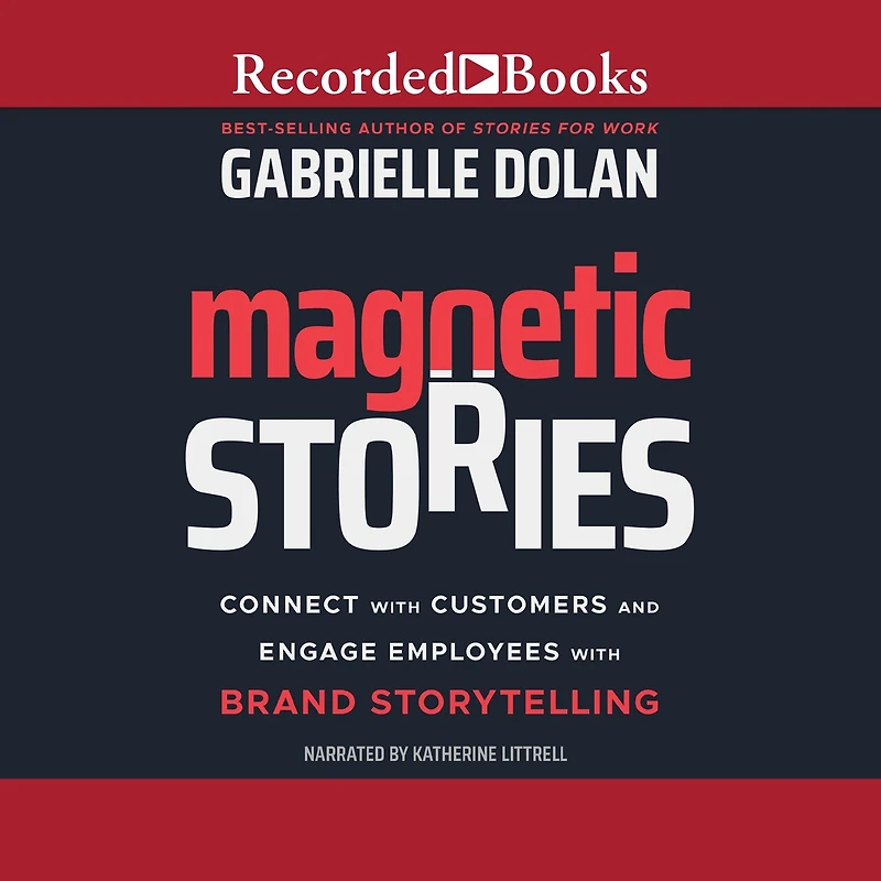 Magnetic Stories: Connect with Customers and Engage Employees Brand Storytelling