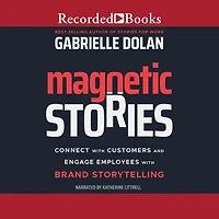 Magnetic Stories: Connect with Customers and Engage Employees Brand Storytelling