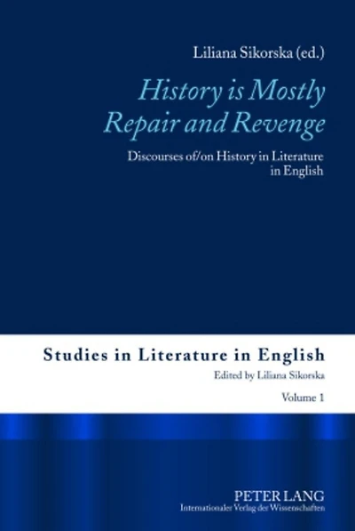 «History is Mostly Repair and Revenge»: Discourses of/on History in Literature in English