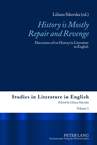 «History is Mostly Repair and Revenge»: Discourses of/on History in Literature in English