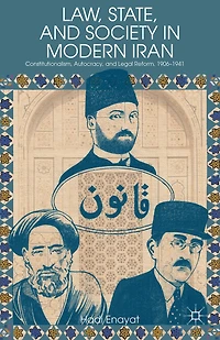 Law, State, and Society Modern Iran: Constitutionalism, Autocracy, Legal Reform, 1906-1941