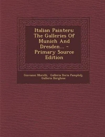 Italian Painters: The Galleries Of Munich And Dresden... - Primary Source Edition