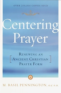 Centering Prayer: Renewing An Ancient Christian Prayer Form
