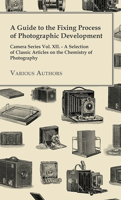 A Guide to the Fixing Process of Photographic Development - Camera Series Vol. XII