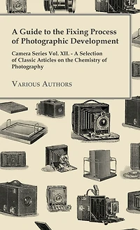 A Guide to the Fixing Process of Photographic Development - Camera Series Vol. XII