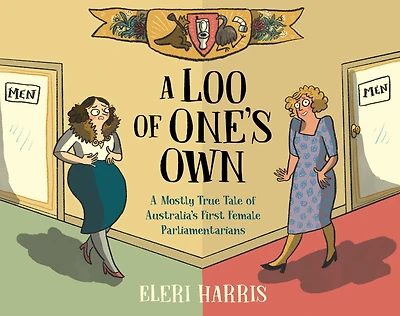 A Loo of One's Own: Mostly True Tale Australia's First Female Parliamentarians
