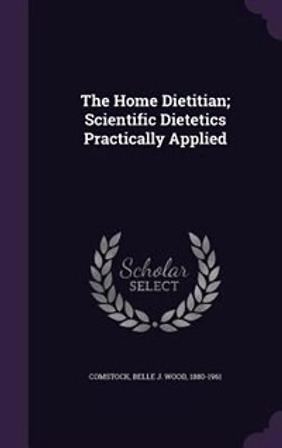 The Home Dietitian; Scientific Dietetics Practically Applied