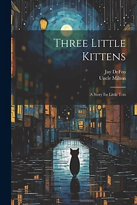 Three Little Kittens: A Story for Little Tots