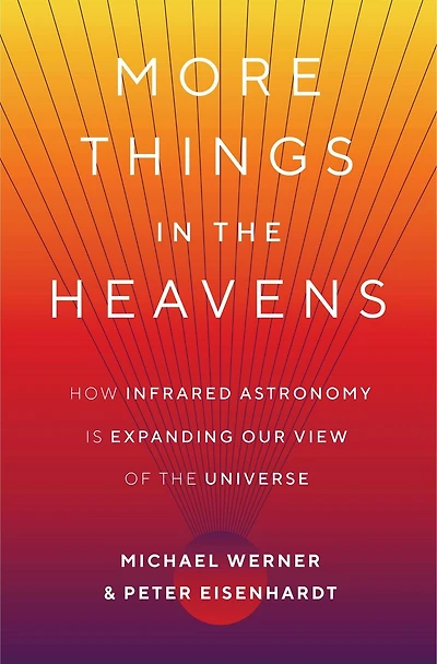 More Things the Heavens: How Infrared Astronomy Is Expanding Our View of Universe